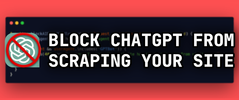 How to block ChatGPT from scraping your website.